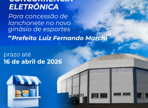 Prefeitura abre concorrência eletrônica para concessão de lanchonete no Ginásio de Esportes “Luiz Fernando Marchi”